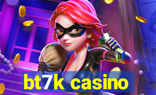 bt7k casino